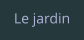 Le jardin
