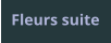 Fleurs suite